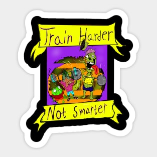 Train harder not smarter Sticker